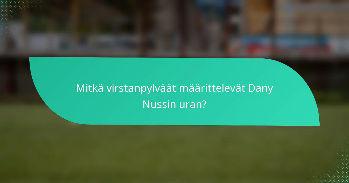 Mitkä virstanpylväät määrittelevät Dany Nussin uran?