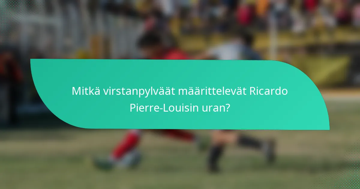 Mitkä virstanpylväät määrittelevät Ricardo Pierre-Louisin uran?